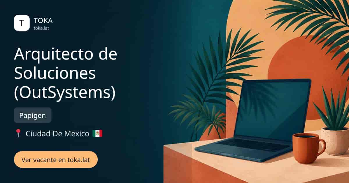 Vacante de Arquitecto de soluciones (outsystems) en Ciudad de Mexico, Mexico — Papigen