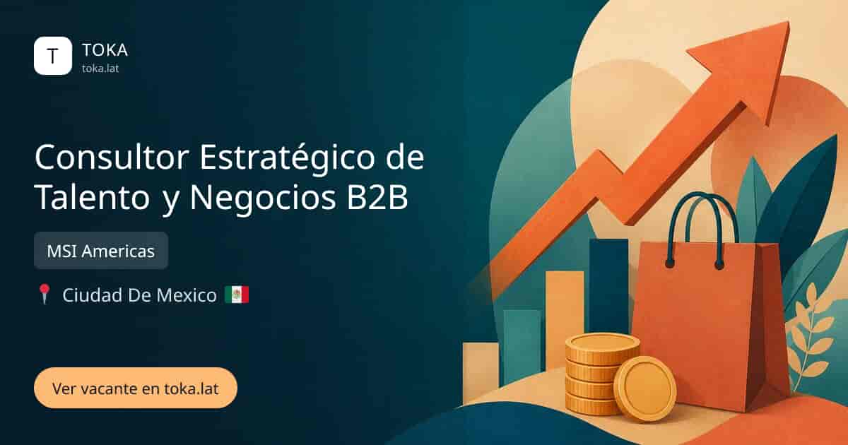 Vacante de Consultor estratégico de talento y negocios b2b en Ciudad de Mexico, Mexico — MSI Americas