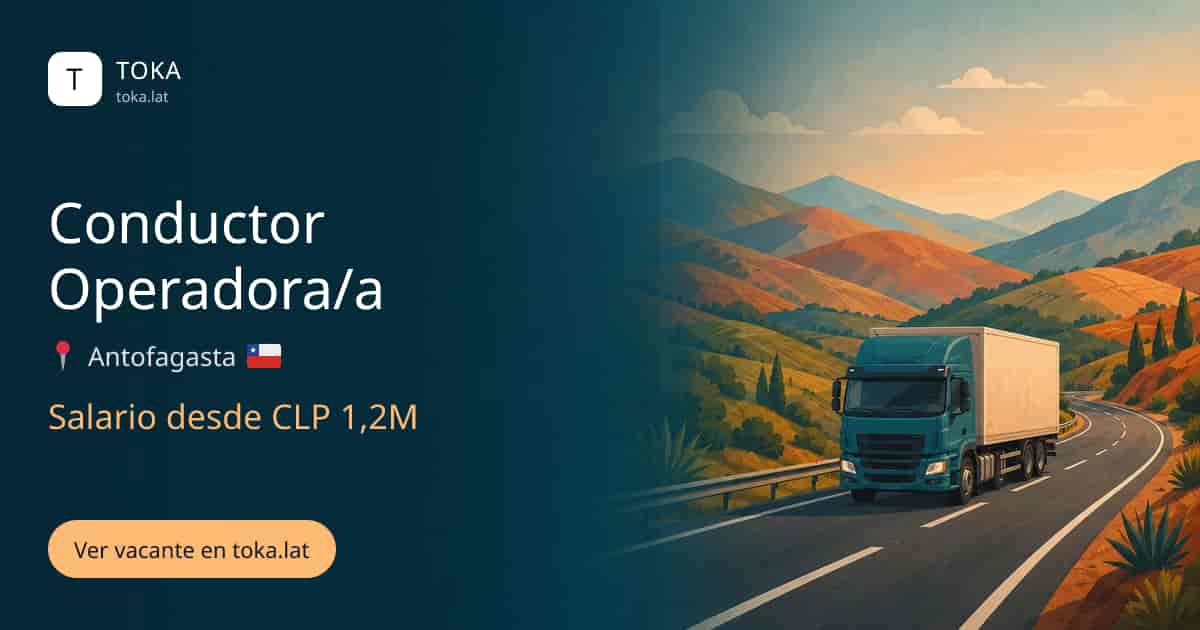 Vacante de Conductor operadora/a en Antofagasta, Chile, salario desde CLP 1,2M