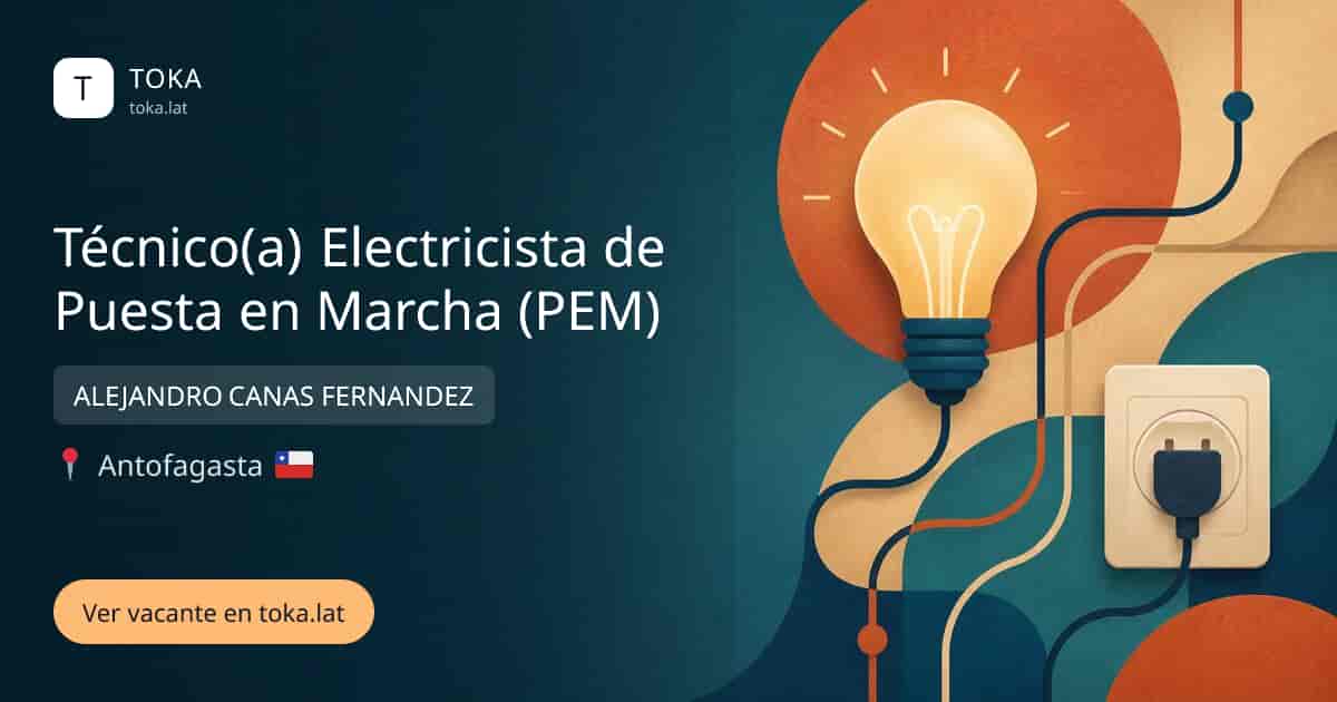 Vacante de Técnico(a) electricista de puesta en marcha (pem) en Antofagasta, Chile — ALEJANDRO CANAS FERNANDEZ