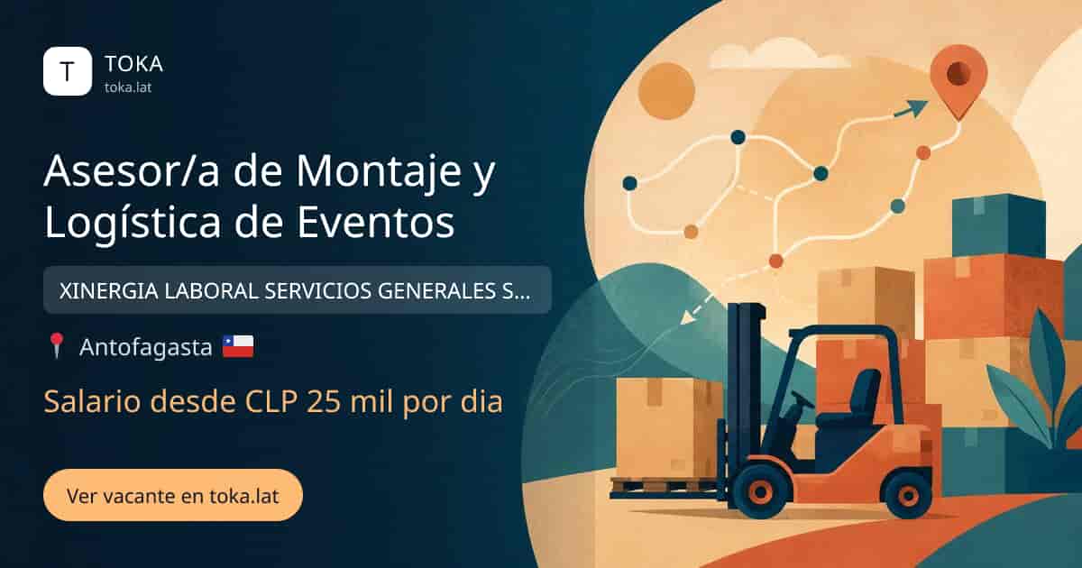 Vacante de Asesor/a de montaje y logística de eventos en Antofagasta, Chile — XINERGIA LABORAL SERVICIOS GENERALES SPA, salario desde CLP 25 mil por dia