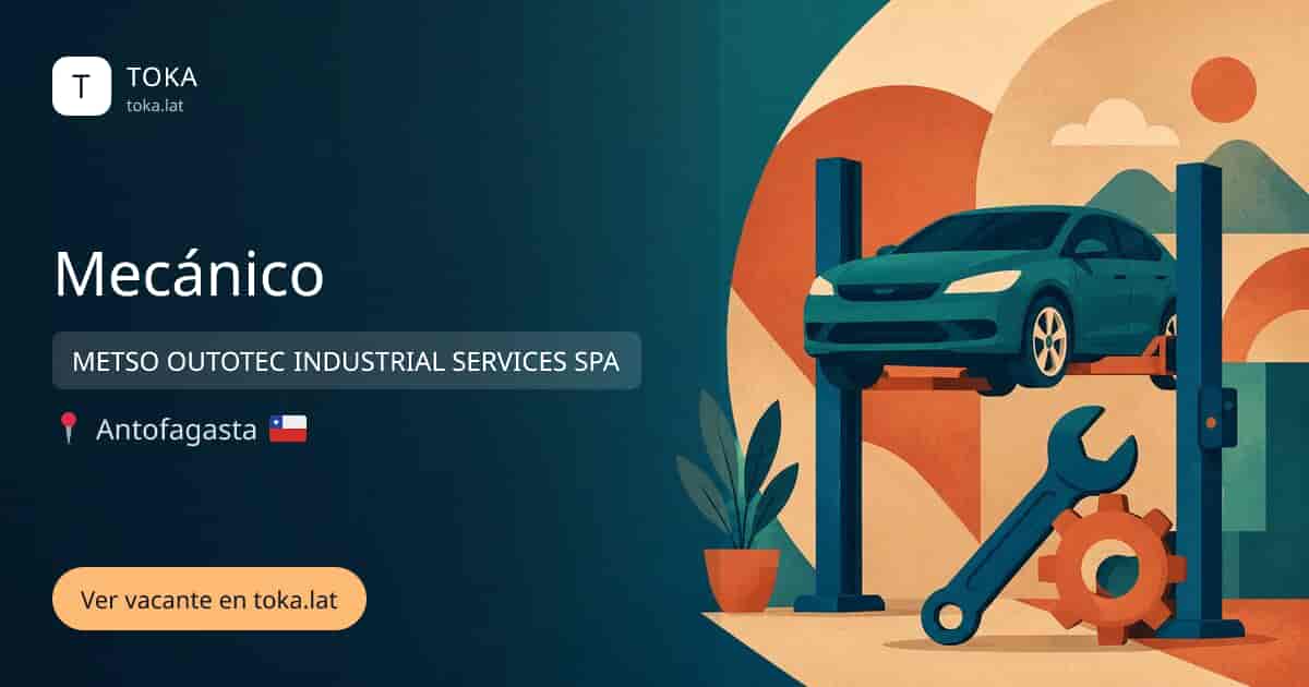 Vacante de Mecánico en Antofagasta, Chile — METSO OUTOTEC INDUSTRIAL SERVICES SPA