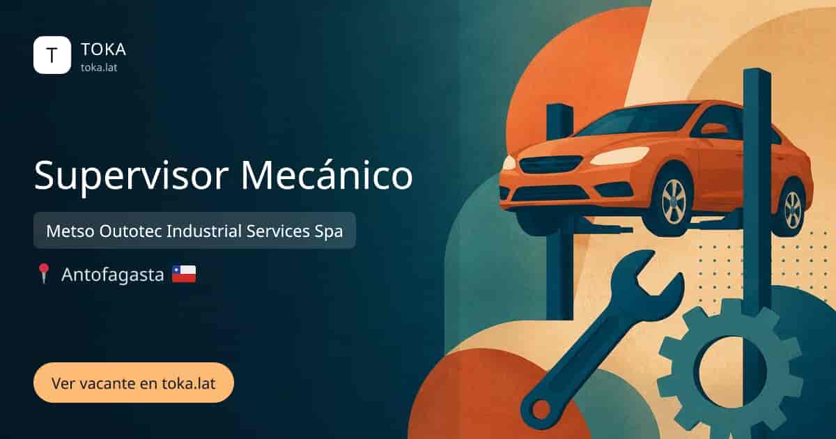 Vacante de Supervisor mecánico en Antofagasta, Chile — Metso Outotec Industrial Services Spa