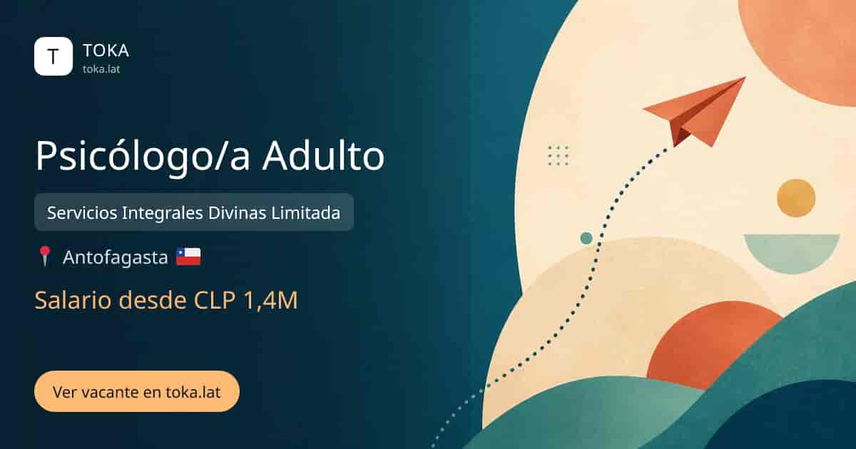 Vacante de Psicólogo/a adulto en Antofagasta, Chile — Servicios Integrales Divinas Limitada, salario desde CLP 1,4M