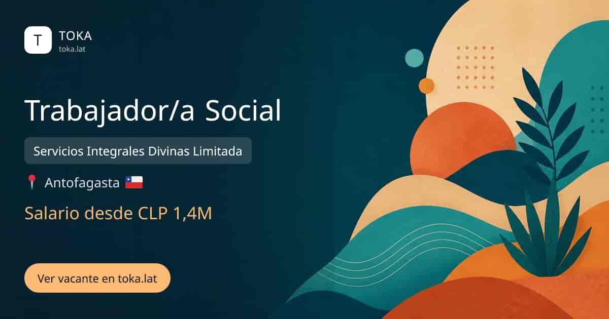 Vacante de Trabajador/a social en Antofagasta, Chile — Servicios Integrales Divinas Limitada, salario desde CLP 1,4M