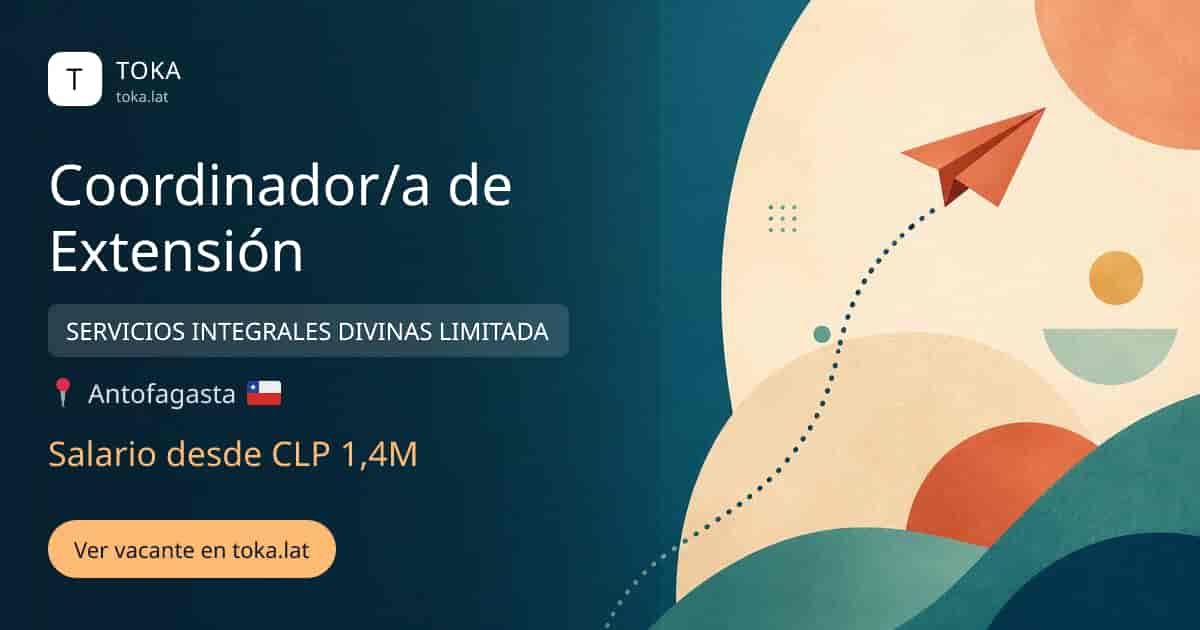 Vacante de Coordinador/a de extensión en Antofagasta, Chile — SERVICIOS INTEGRALES DIVINAS LIMITADA, salario desde CLP 1,4M