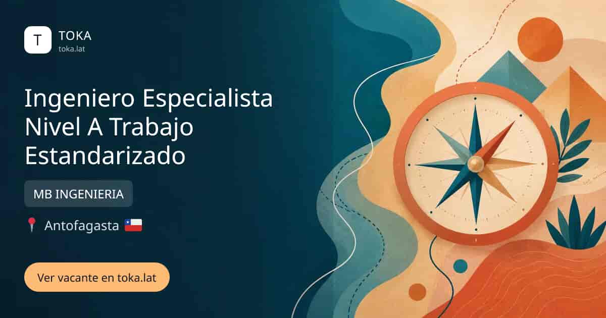 Vacante de Ingeniero especialista nivel a trabajo estandarizado en Antofagasta, Chile — MB INGENIERIA