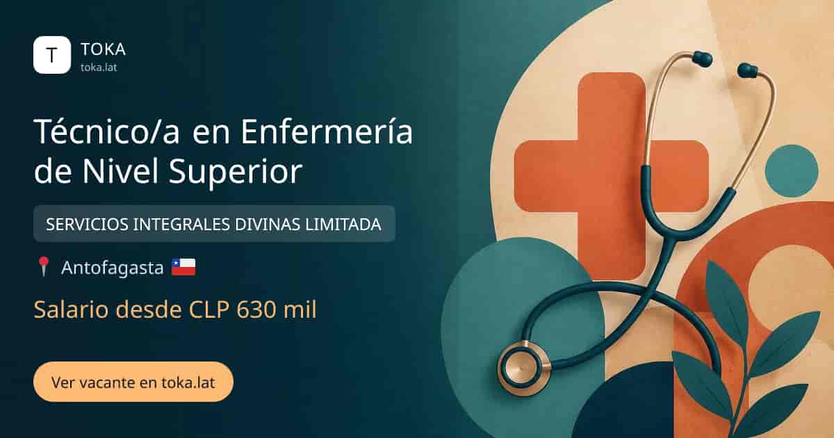 Vacante de Técnico/a en enfermería de nivel superior en Antofagasta, Chile — SERVICIOS INTEGRALES DIVINAS LIMITADA, salario desde CLP 630 mil