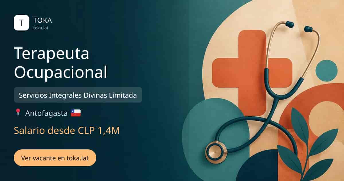 Vacante de Terapeuta ocupacional en Antofagasta, Chile — Servicios Integrales Divinas Limitada, salario desde CLP 1,4M