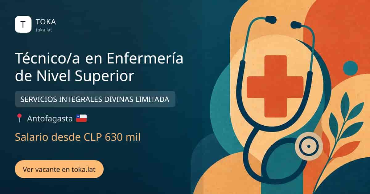 Vacante de Técnico/a en enfermería de nivel superior en Antofagasta, Chile — SERVICIOS INTEGRALES DIVINAS LIMITADA, salario desde CLP 630 mil