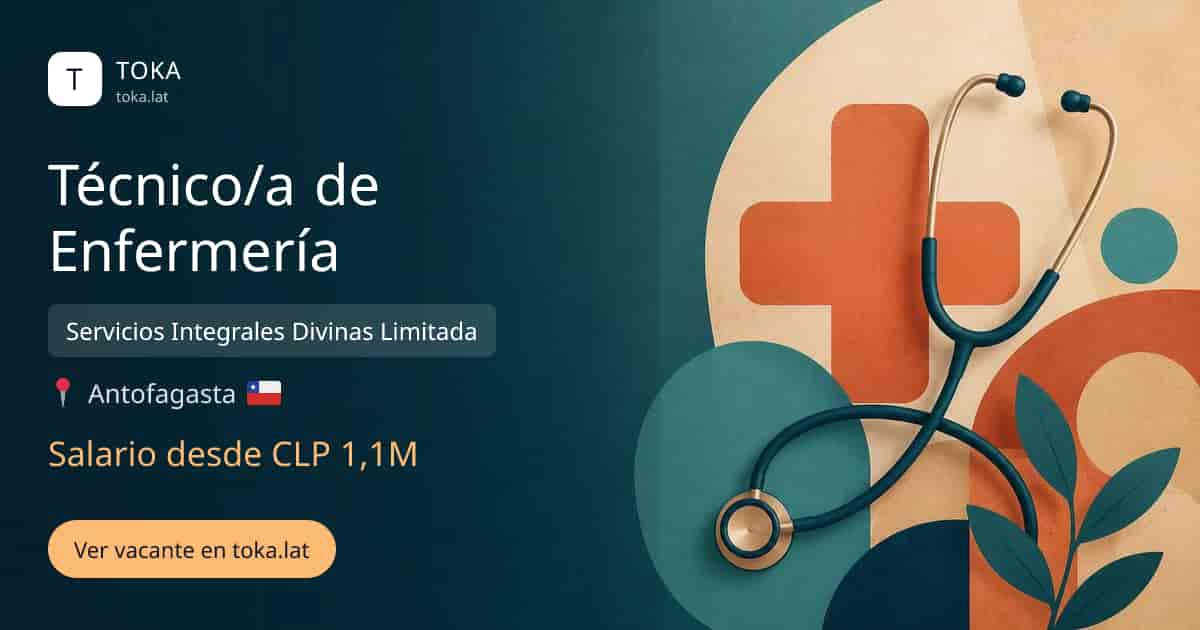 Vacante de Técnico/a de enfermería en Antofagasta, Chile — Servicios Integrales Divinas Limitada, salario desde CLP 1,1M