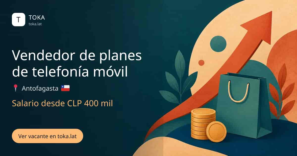 Vacante de Vendedor de planes de telefonía móvil en Antofagasta, Chile, salario desde CLP 400 mil