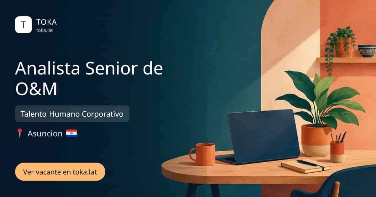 Vacante de Analista senior de o&m en Asunción, Paraguay — Talento Humano Corporativo