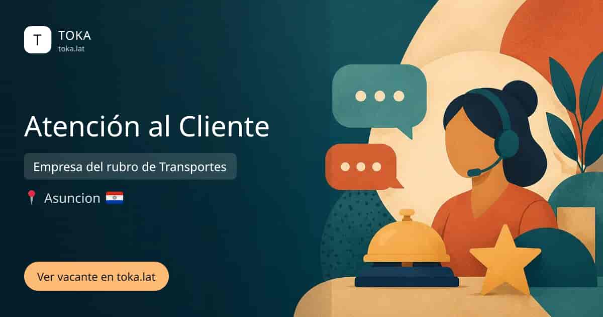 Vacante de Atención al cliente en Asunción, Paraguay — Empresa del rubro de Transportes