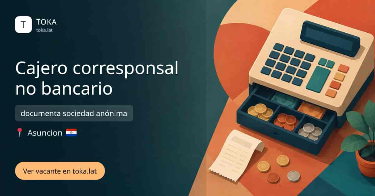Vacante de Cajero corresponsal no bancario en Asunción, Paraguay — documenta sociedad anónima