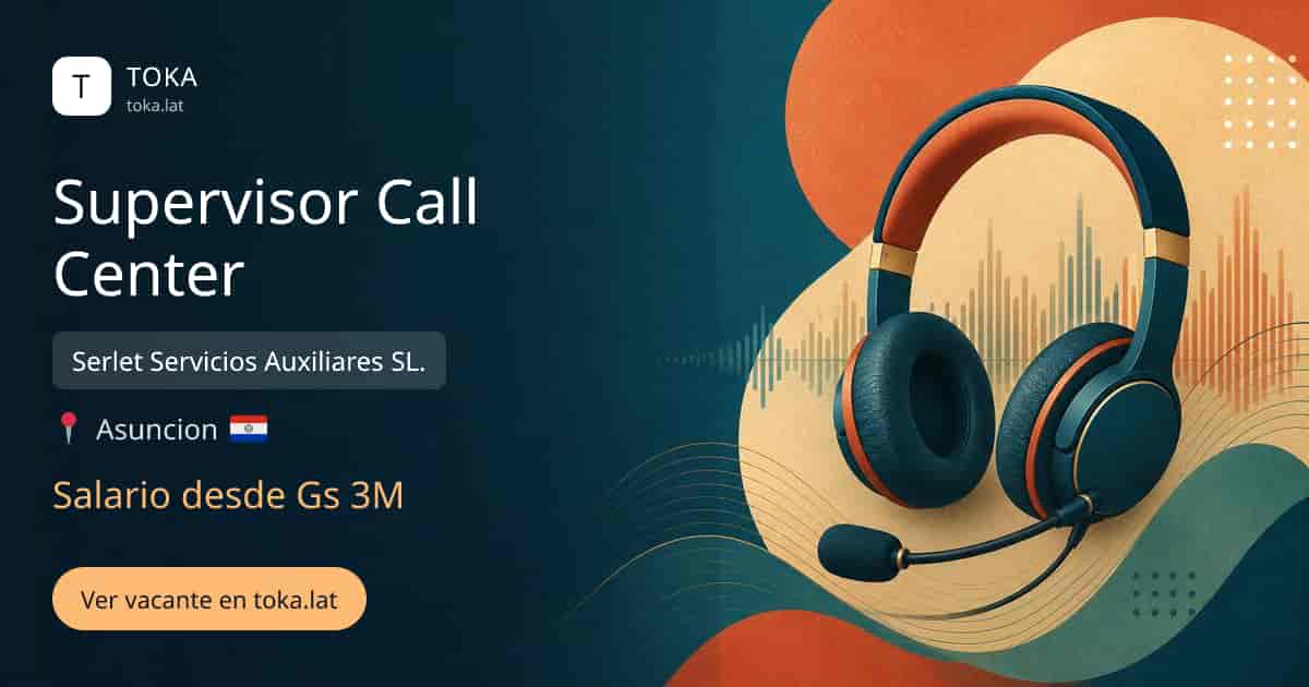 Vacante de Supervisor call center en Asunción, Paraguay — Serlet Servicios Auxiliares SL., salario desde Gs 3M