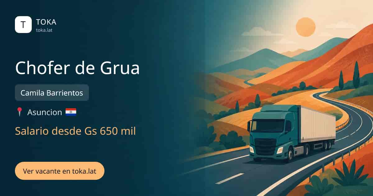 Vacante de Chofer de grua en Asunción, Paraguay — Camila Barrientos, salario desde Gs 650 mil