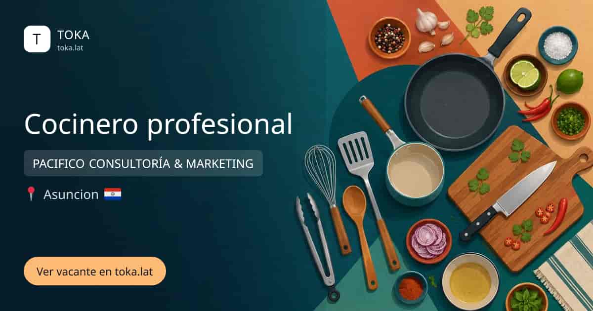 Vacante de Cocinero profesional en Asunción, Paraguay — PACIFICO CONSULTORÍA & MARKETING