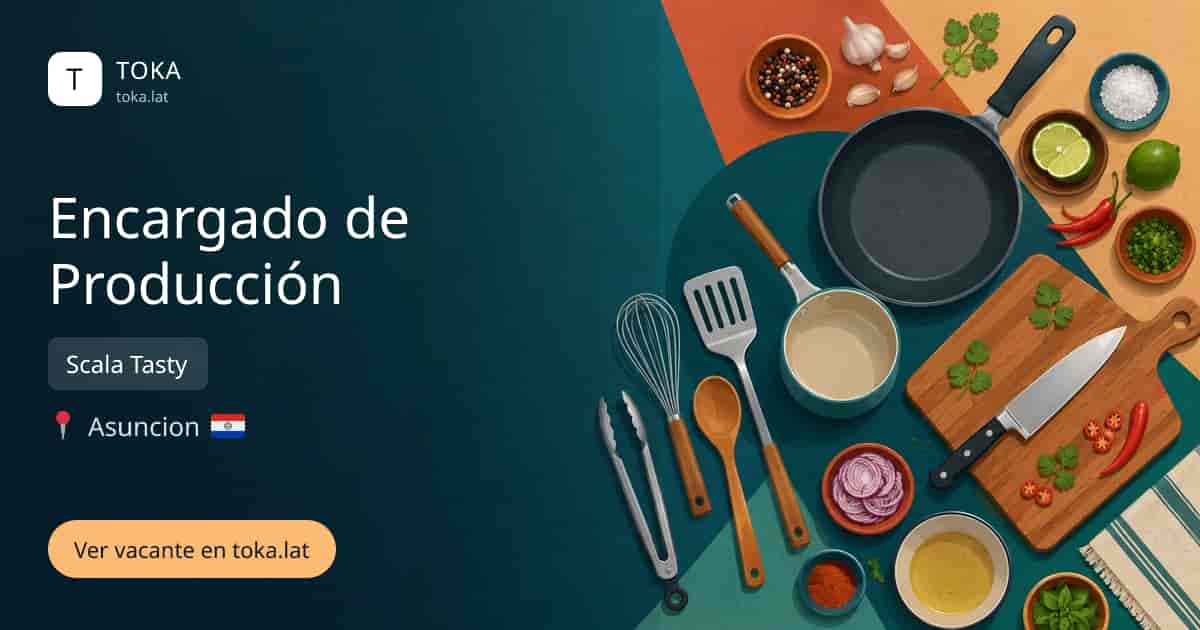 Vacante de Encargado de producción en Asunción, Paraguay — Scala Tasty