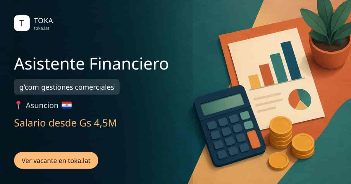 Vacante de Asistente financiero en Asunción, Paraguay — g'com gestiones comerciales, salario desde Gs 4,5M