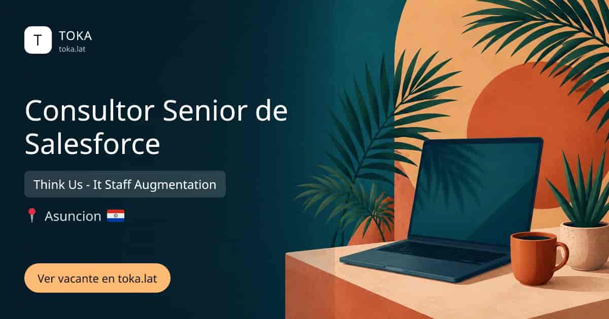 Vacante de Consultor senior de salesforce en Asunción, Paraguay — Think Us - It Staff Augmentation