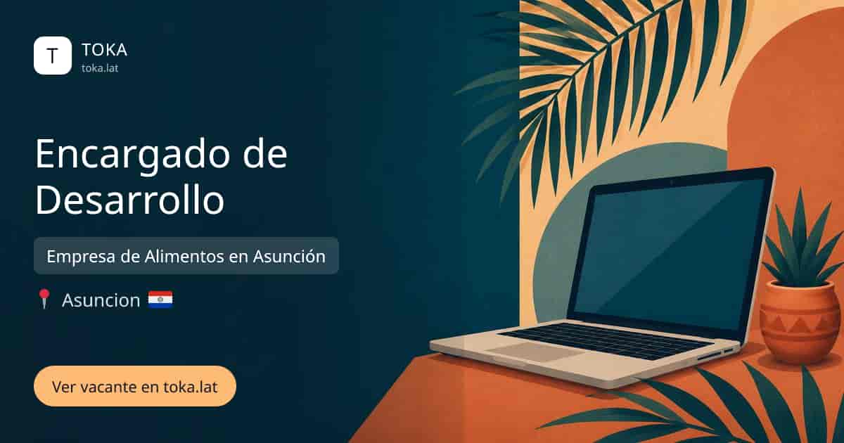 Vacante de Encargado de desarrollo en Asunción, Paraguay — Empresa de Alimentos en Asunción