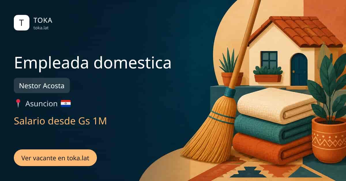 Vacante de Empleada domestica en Asunción, Paraguay — Nestor Acosta, salario desde Gs 1M