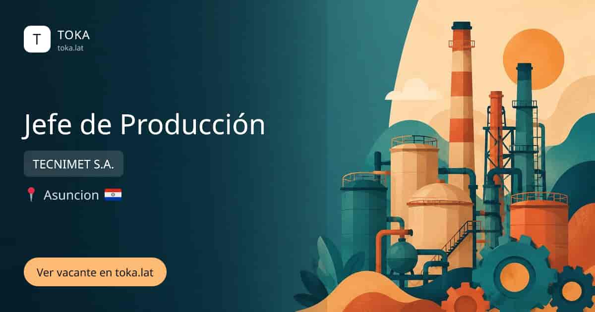 Vacante de Jefe de producción en Asunción, Paraguay — TECNIMET S.A.