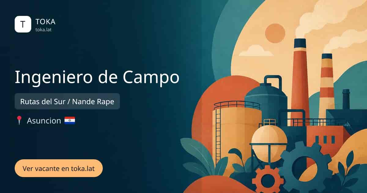 Vacante de Ingeniero de campo en Asunción, Paraguay — Rutas del Sur / Nande Rape
