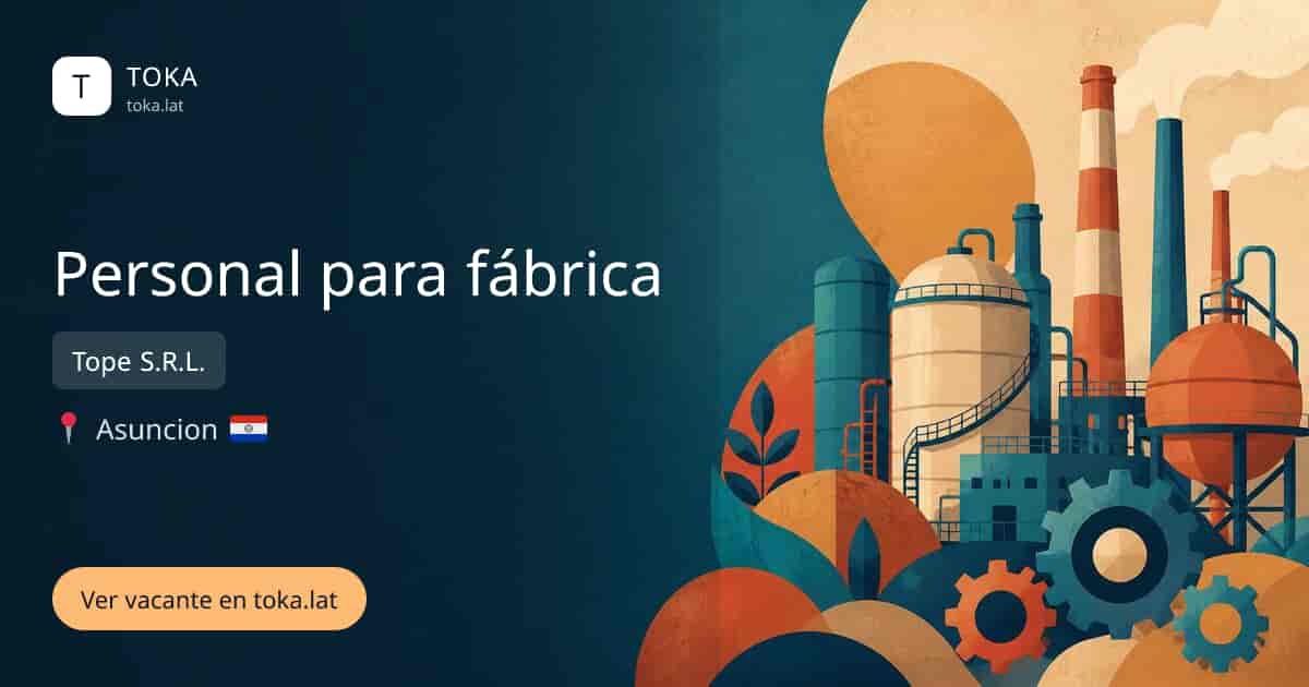 Vacante de Personal para fábrica en Asunción, Paraguay — Tope S.R.L.