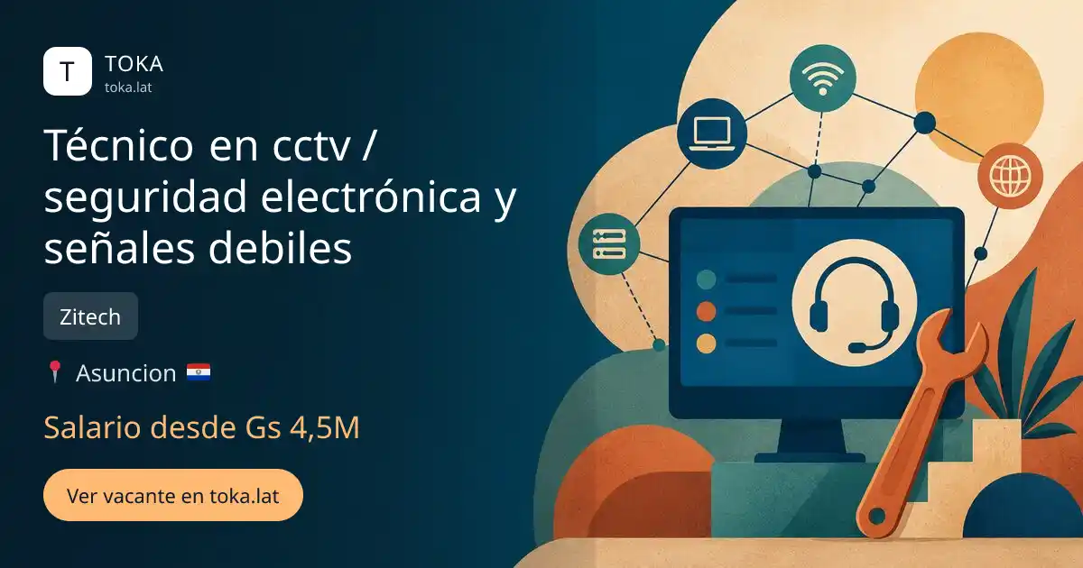Vacante de Técnico en cctv / seguridad electrónica y señales debiles en Asunción, Paraguay — Zitech, salario desde Gs 4,5M