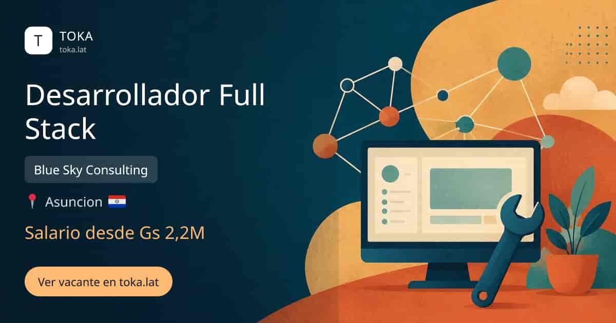 Vacante de Desarrollador full stack en Asunción, Paraguay — Blue Sky Consulting, salario desde Gs 2,2M