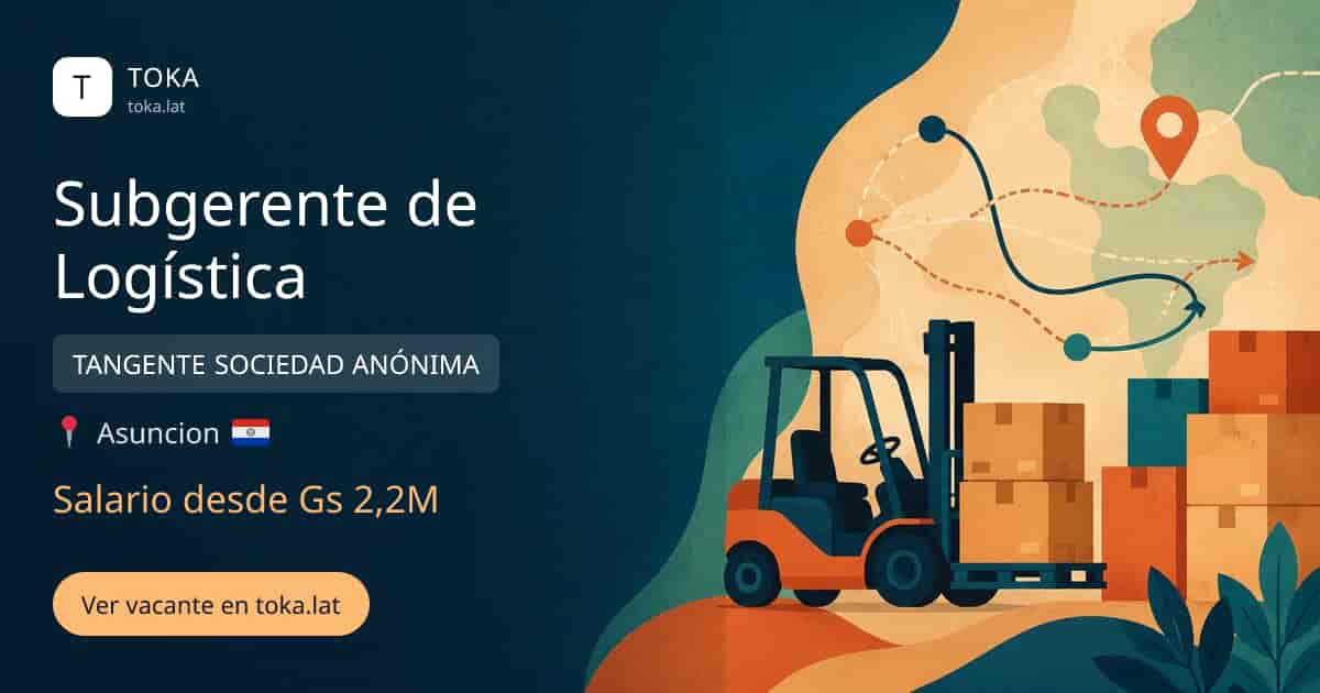 Vacante de Subgerente de logística en Asunción, Paraguay — TANGENTE SOCIEDAD ANÓNIMA, salario desde Gs 2,2M