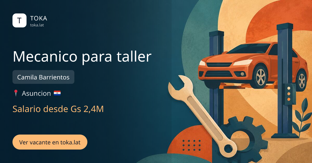 Vacante de Mecanico para taller en Asunción, Paraguay — Camila Barrientos, salario desde Gs 2,4M