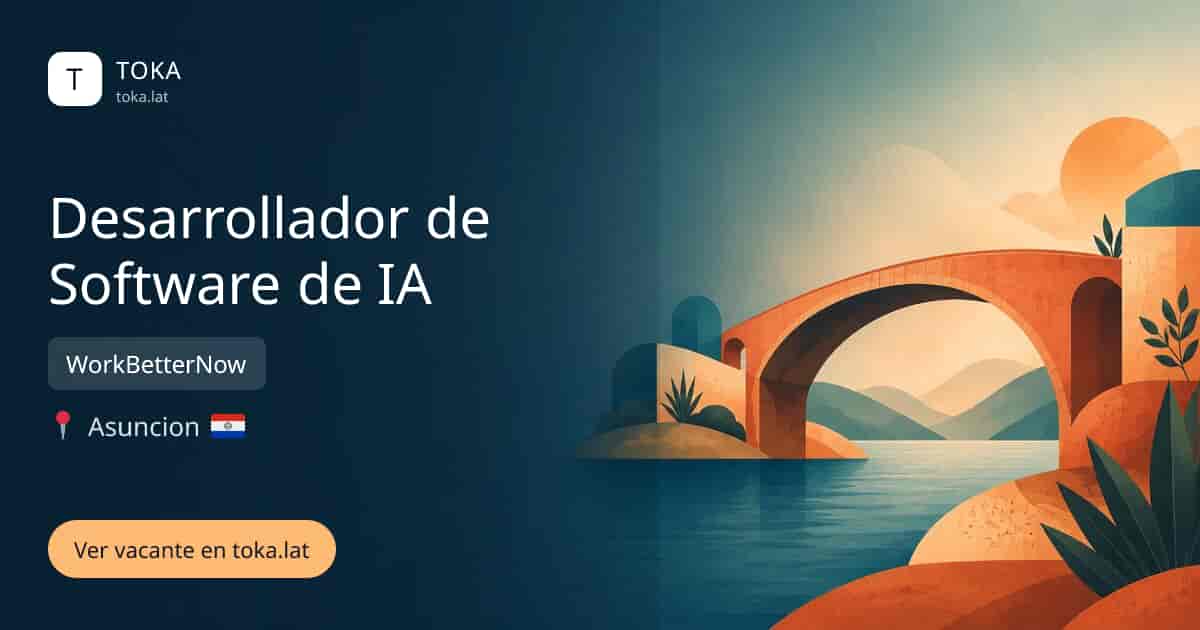 Vacante de Desarrollador de software de ia en Asunción, Paraguay — WorkBetterNow