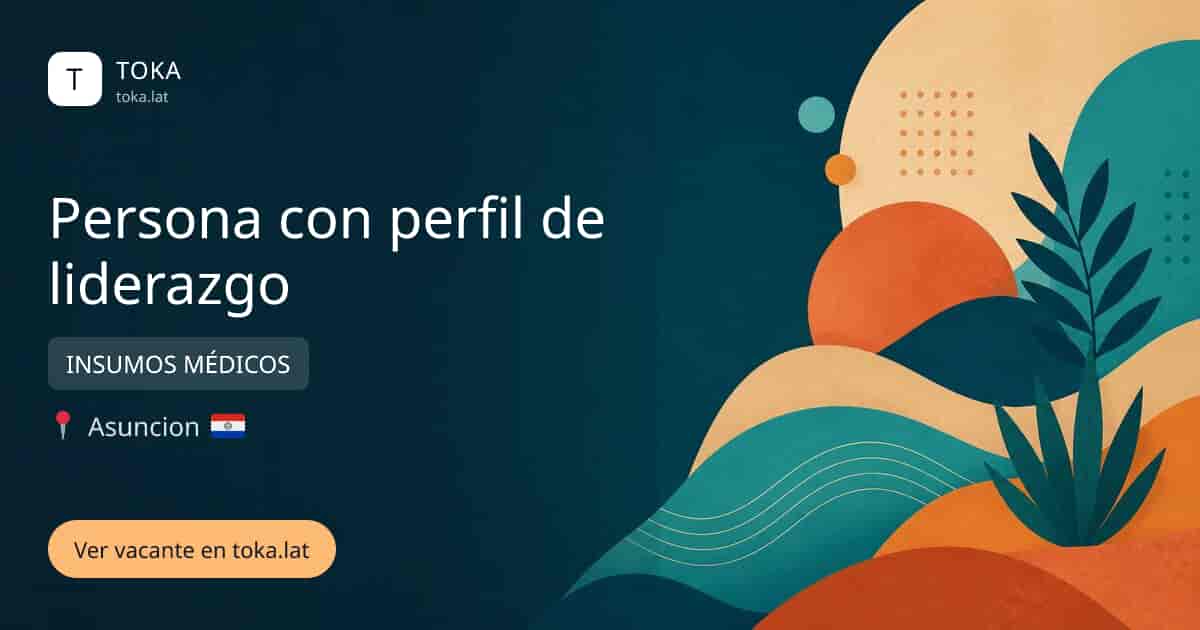Vacante de Persona con perfil de liderazgo en Asunción, Paraguay — INSUMOS MÉDICOS