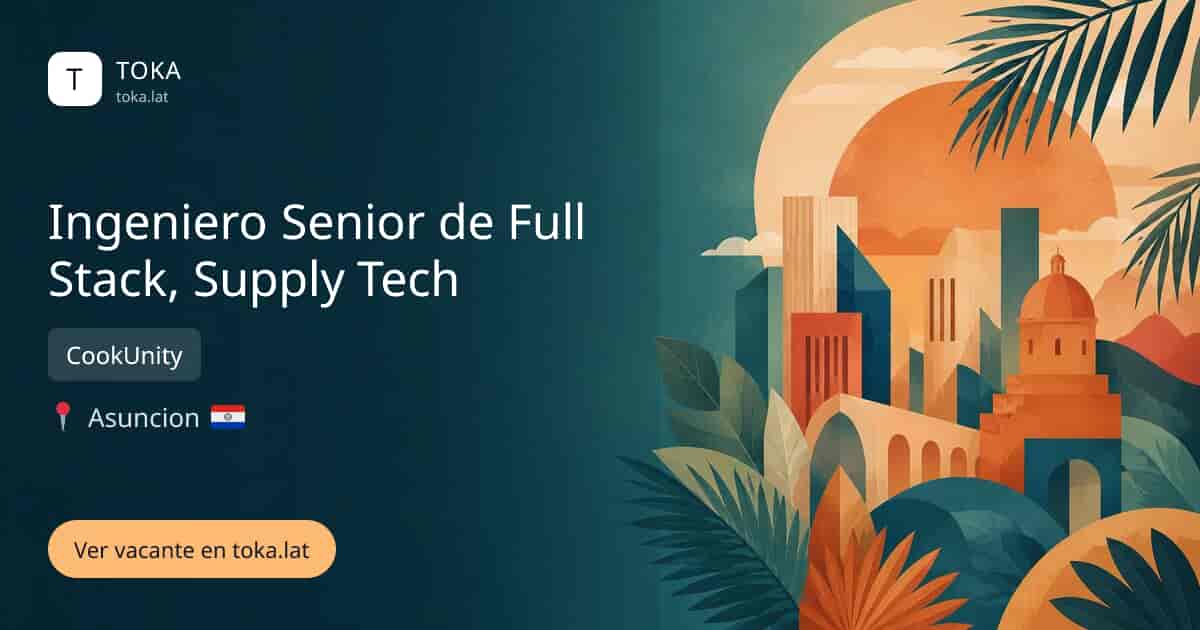 Vacante de Ingeniero senior de full stack, supply tech en Asunción, Paraguay — CookUnity