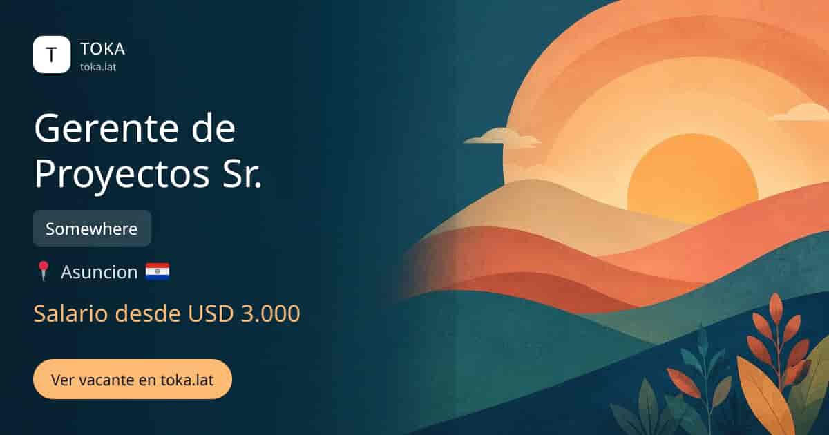 Vacante de Gerente de proyectos sr. en Asunción, Paraguay — Somewhere, salario desde USD 3.000