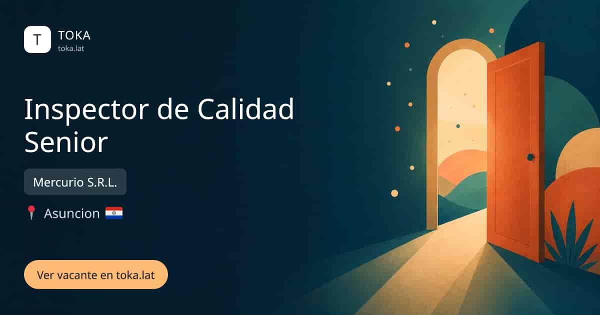 Vacante de Inspector de calidad senior en Asunción, Paraguay — Mercurio S.R.L.