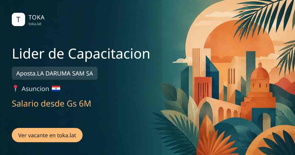 Vacante de Lider de capacitacion en Asunción, Paraguay — Aposta.LA DARUMA SAM SA, salario desde Gs 6M