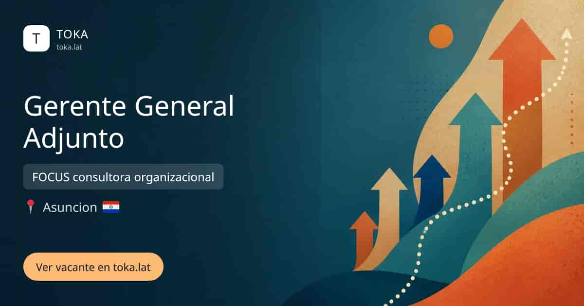 Vacante de Gerente general adjunto en Asunción, Paraguay — FOCUS consultora organizacional