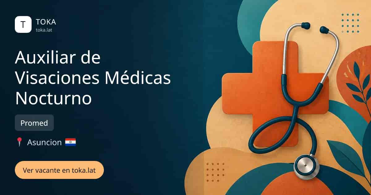 Vacante de Auxiliar de visaciones médicas nocturno en Asunción, Paraguay — Promed