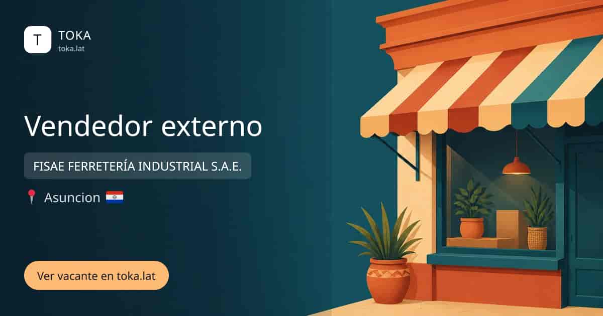 Vacante de Vendedor externo en Asunción, Paraguay — FISAE FERRETERÍA INDUSTRIAL S.A.E.