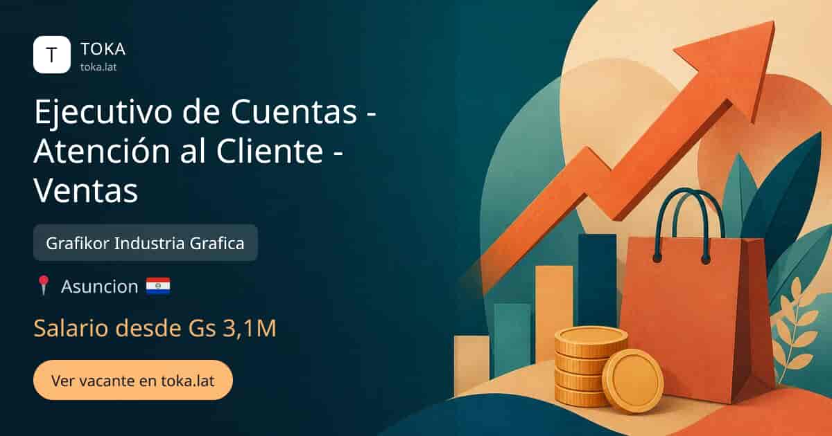 Vacante de Ejecutivo de cuentas - atención al cliente - ventas en Asunción, Paraguay — Grafikor Industria Grafica, salario desde Gs 3,1M