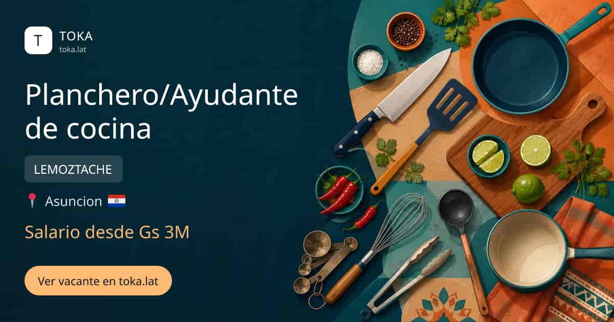 Vacante de Planchero/ayudante de cocina en Asunción, Paraguay — LEMOZTACHE, salario desde Gs 3M