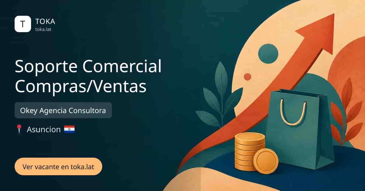 Vacante de Soporte comercial compras/ventas en Asunción, Paraguay — Okey Agencia Consultora
