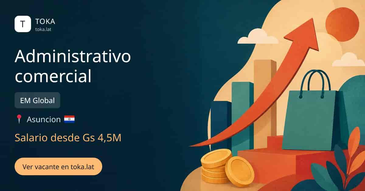 Vacante de Administrativo comercial en Asunción, Paraguay — EM Global, salario desde Gs 4,5M