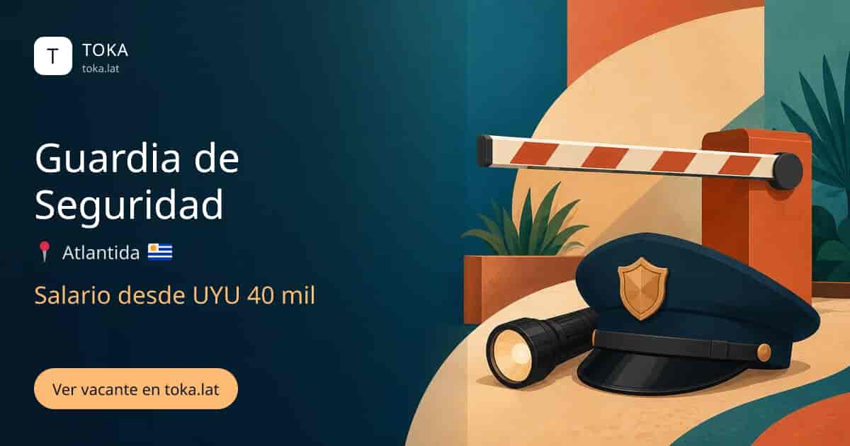 Vacante de Guardia de seguridad en Atlantida, Uruguay, salario desde UYU 40 mil