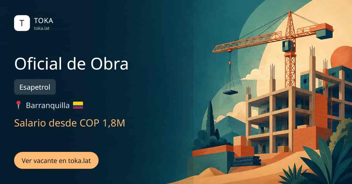 Vacante de Oficial de obra en Barranquilla, Colombia — Esapetrol, salario desde COP 1,8M
