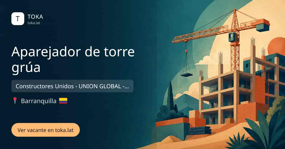 Vacante de Aparejador de torre grúa en Barranquilla, Colombia — Constructores Unidos - UNION GLOBAL - MAVIG